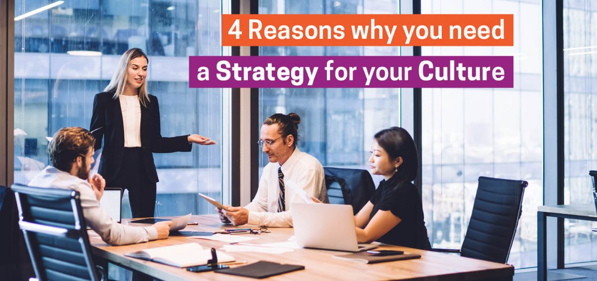 4 Reasons why you need a Strategy for your Culture